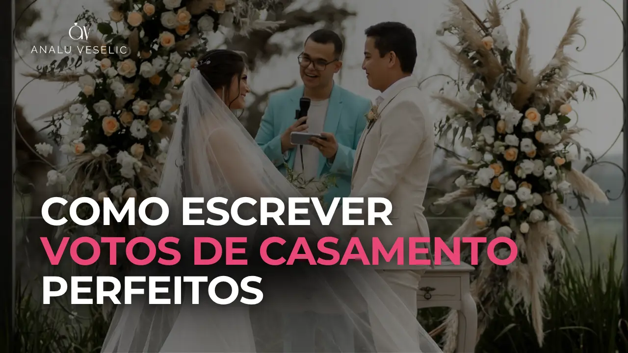 Votos de Casamento: dicas práticas para você escrever o seu!